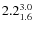 $ 2.2^{\rm 3.0}_{1.6} $