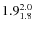$ 1.9^{\rm 2.0}_{1.8} $