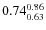 $ 0.74^{\rm0.86}_{0.63} $