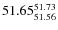 $ 51.65^{\rm 51.73}_{51.56} $