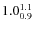 $ 1.0^{\rm 1.1}_{0.9} $