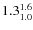 $ 1.3^{\rm 1.6}_{1.0} $