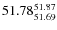 $ 51.78^{\rm 51.87}_{51.69} $