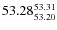$ 53.28^{\rm 53.31}_{53.20} $