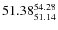 $ 51.38^{\rm 54.28}_{51.14} $