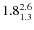 $ 1.8^{\rm 2.6}_{1.3} $