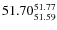 $ 51.70^{\rm 51.77}_{51.59} $