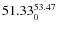 $ 51.33^{\rm 53.47}_{0} $