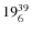 $ 19^{\rm 39}_{6} $