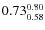 $ 0.73^{\rm0.80}_{0.58} $