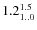 $ 1.2^{\rm 1.5}_{1..0} $