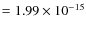 $= 1.99\times 10^{-15}$