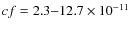 $cf = 2.3{-}12.7 \times 10^{-11}$