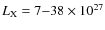 $L_{\rm X} = 7{-}38
\times 10^{27}$
