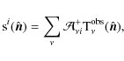 \begin{displaymath}
{\rm s}^i(\hat{\vec n}) = \sum_{\nu} \mathcal{A}^{+}_{\nu i} {\rm T}_\nu^{\rm obs}(\hat{\vec n}),
\end{displaymath}