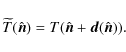 \begin{displaymath}\widetilde{T}(\hat{\vec n})= T(\hat{\vec n} + \vec{d}(\hat{\vec n})).
\end{displaymath}