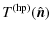 $\displaystyle T^{{\rm (hp)}}(\hat{\vec{n}}) ~$