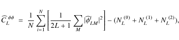 \begin{displaymath}\widehat{C}_L^{~ \phi\phi} ~ = ~ \frac{1}{N} \sum_{i=1}^{N} \...
...^i\vert^2 \right] - (N_L^{~ (0)} + N_L^{~ (1)} + N_L^{~ (2)}),
\end{displaymath}