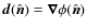 $\vec{d}(\hat{\vec n})=\vec \nabla \phi(\hat{\vec n})$