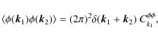 \begin{displaymath}\langle \phi(\vec k_1)\phi(\vec k_2) \rangle = (2\pi)^2\delta(\vec k_1+\vec k_2)~ C_{k_1}^{\phi\phi},
\end{displaymath}
