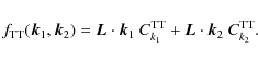 \begin{displaymath}f_{{\rm TT}}(\vec k_1,\vec k_2) =\vec L \cdot \vec k_1 ~ C_{k_1}^{{\rm TT}} + \vec L \cdot \vec k_2 ~ C_{k_2}^{{\rm TT}}.
\end{displaymath}