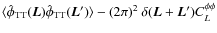 $\langle \hat{\phi}_{{\rm TT}}({\vec L}) \hat{\phi}_{{\rm TT}}({\vec L'})\rangle - (2\pi)^2~ \delta(\vec L+\vec L')C_L^{\phi\phi}$