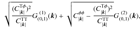 $\displaystyle ~ \sqrt{\frac{(C_{\vert\vec{k}\vert}^{{\rm T}\phi})^2}{C_{\vert\v...
...{{\rm T}\phi})^2}{C_{\vert\vec{k}\vert}^{{\rm TT}}}}
G_{(0,1)}^{~ (2)}(\vec k),$