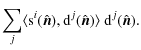 $\displaystyle \sum_j \langle {\rm {s}}^i(\hat{\vec n}) , {\rm {d}}^j(\hat{\vec n}) \rangle ~ {\rm {d}}^j(\hat{\vec n}).$