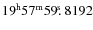 $19^{\rm h}57^{\rm m}59\hbox{$.\!\!^{\rm s}$ }8192$