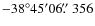 $-38^\circ45^\prime06\hbox{$.\!\!^{\prime\prime}$ }356$