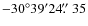 $-30^\circ39^\prime24\hbox{$.\!\!^{\prime\prime}$ }35$