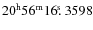 $20^{\rm h}56^{\rm m}16\hbox{$.\!\!^{\rm s}$ }3598$