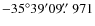 $-35^\circ39^\prime09\hbox{$.\!\!^{\prime\prime}$ }971$