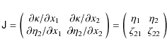 \begin{displaymath}\tens{J}=\left(\begin{array}{cc}
\partial\kappa/\partial x_1...
... & \eta_2 \\
\zeta_{21} & \zeta_{22} \\
\end{array}\right)
\end{displaymath}