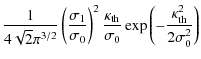 $\displaystyle \frac{1}{4\sqrt{2}\pi^{3/2}}
\left(
\frac{\sigma_1}{\sigma_0}
\ri...
..._{\rm th}}{\sigma_0}
\exp
\left(
-\frac{\kappa_{\rm th}^2}{2\sigma_0^2}
\right)$