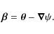 \begin{displaymath}\vec{\beta}=\vec{\theta}-\vec\nabla\psi.
\end{displaymath}