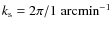 $k_{\rm s}=2\pi/1\;{\rm arcmin}^{-1}$