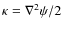 $\kappa=\nabla^2 \psi/2$