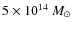 $5\times10^{14}~M_\odot$