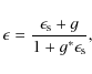 \begin{displaymath}\epsilon=\frac{\epsilon_{\rm s}+g}{1+g^*\epsilon_{\rm s}},
\end{displaymath}