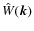 $\hat{W}(\vec{k})$