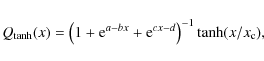 \begin{displaymath}Q_{\rm tanh}(x)=\left(1+{\rm e}^{a-bx}+{\rm e}^{cx-d}\right)^{-1}
\tanh (x/x_{\rm c}),
\end{displaymath}