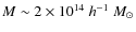 $M\sim 2\times 10^{14}~h^{-1}~M_\odot$