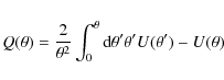 \begin{displaymath}
Q(\theta) =
\frac{2}{\theta^2}\int_0^{\theta}{\rm d}\theta'\theta'U(\theta')-U(\theta)
\end{displaymath}