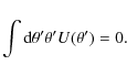 \begin{displaymath}\int{\rm d}\theta'\theta'U(\theta')=0.
\end{displaymath}