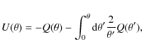 \begin{displaymath}
U(\theta)=-Q(\theta)-\int_0^\theta {\rm d}\theta^\prime
\frac{2}{\theta^\prime}Q(\theta^\prime),
\end{displaymath}