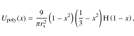 \begin{displaymath}U_{\rm poly}(x)=\frac{9}{\pi r_{\rm s}^2}\left(1-x^2\right)
\left(\frac{1}{3}-x^2\right)
{\rm H}\left(1-x\right),
\end{displaymath}