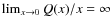 $\lim_{x\rightarrow 0} Q(x)/x=\infty$