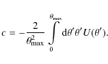 \begin{displaymath}
c=-\frac{2}{\theta_{\rm max}^2}\int\limits_0^{\theta_{\rm max}}{\rm d}\theta^\prime
\theta^\prime U(\theta^\prime).
\end{displaymath}