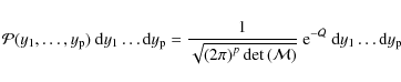 \begin{displaymath}\mathcal{P}(y_1,\ldots,y_{\rm p})~{\rm d}y_1\ldots{\rm d}y_{\...
...t)}}~
{\rm e}^{-\mathcal{Q}}~{\rm d}y_1\ldots{\rm d}y_{\rm p}
\end{displaymath}